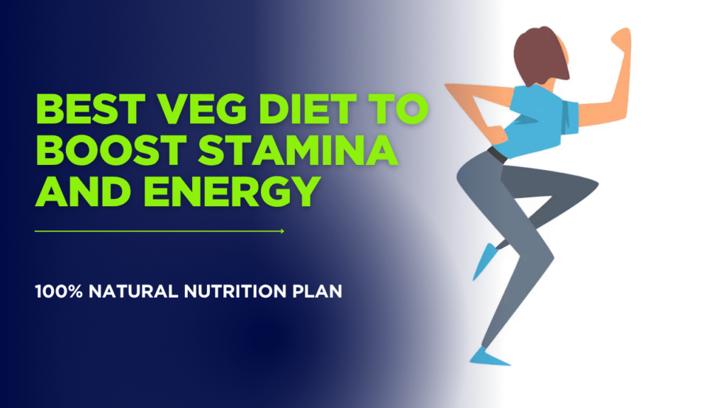 Best Veg Diet to Boost Stamina and Energy | 100% Natural Nutrition Plan