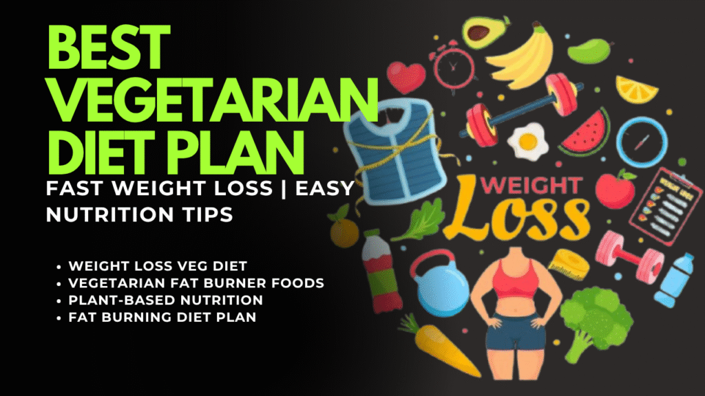 Best Vegetarian Diet Plan for Fast Weight Loss | Easy Nutrition Tips