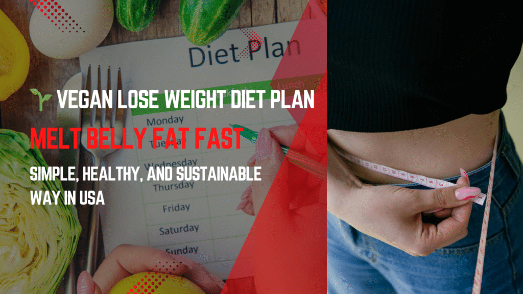 Vegan Lose Weight Diet Plan to Burn Belly Fat Fast | Simple & Healthy Vegan Weight Loss in USA
