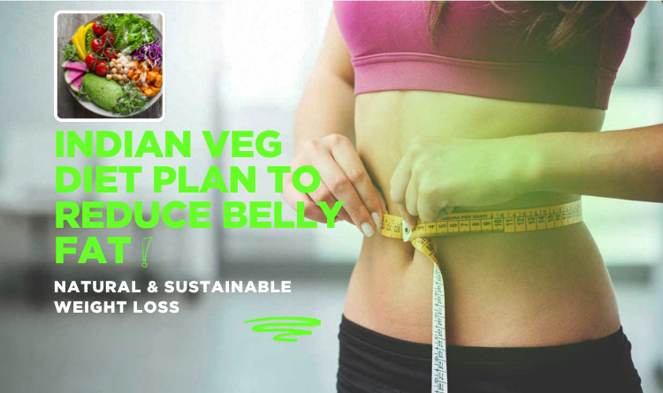 Indian veg diet for belly fat loss,